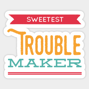 Sweetest trouble maker, my favorite trouble maker for toddlers Sticker